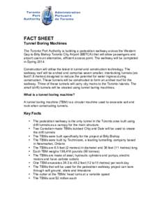 FACT SHEET Tunnel Boring Machines The Toronto Port Authority is building a pedestrian walkway across the Western Gap to Billy Bishop Toronto City Airport (BBTCA) that will allow passengers and airport users an alternativ