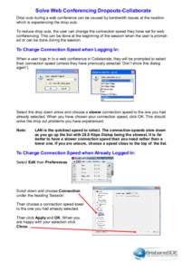 Solve Web Conferencing Dropouts-Collaborate Drop outs during a web conference can be caused by bandwidth issues at the location which is experiencing the drop outs. To reduce drop outs, the user can change the connection