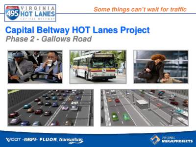 Some things can’t wait for traffic  Capital Beltway HOT Lanes Project Phase 2 - Gallows Road  SomeAGENDA