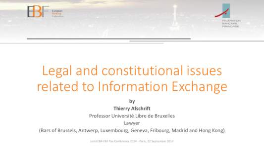 Legal and constitutional issues related to Information Exchange by Thierry Afschrift Professor Université Libre de Bruxelles Lawyer