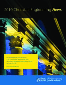 2010 Chemical Engineering News  AIChE Delaware Alumni Reception 7–10 p.m. Monday, November 8, 2010 Salt Palace Convention Center, Room 250 E/F Salt Lake City, UT