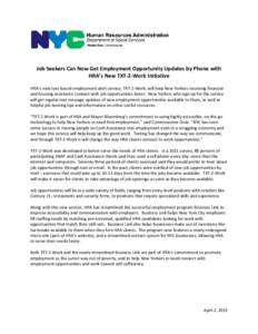 Job Seekers Can Now Get Employment Opportunity Updates by Phone with HRA’s New TXT-2-Work Initiative HRA’s new text-based employment alert service, TXT-2-Work, will help New Yorkers receiving financial and housing as