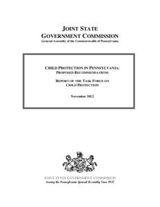 JOINT STATE GOVERNMENT COMMISSION General Assembly of the Commonwealth of Pennsylvania CHILD PROTECTION IN PENNSYLVANIA: PROPOSED RECOMMENDATIONS