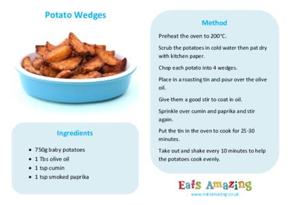 Potato Wedges  Method Preheat the oven to 200°C. Scrub the potatoes in cold water then pat dry with kitchen paper.