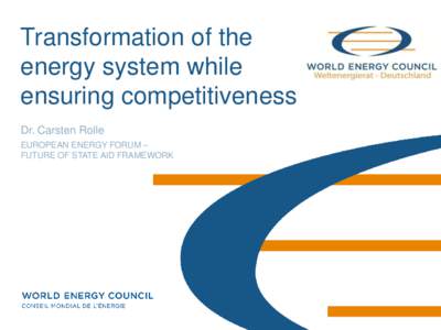 Transformation of the energy system while ensuring competitiveness Dr. Carsten Rolle EUROPEAN ENERGY FORUM – FUTURE OF STATE AID FRAMEWORK