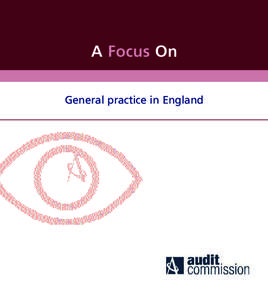 A Focus On General practice in England The Audit Commission promotes the best use of public money by ensuring the proper stewardship of public finances and by helping those responsible for public services to