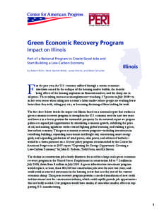 Green Economic Recovery Program Impact on Illinois Part of a National Program to Create Good Jobs and Start Building a Low-Carbon Economy By Robert Pollin, Heidi Garrett-Peltier, James Heintz, and Helen Scharber