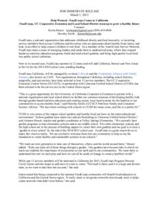 FOR IMMEDIATE RELEASE March 1, 2013 Help Wanted - FoodCorps Comes to California FoodCorps, UC Cooperative Extension and Local School District team up to grow a healthy future Contacts: Kevin Hesser – [removed]