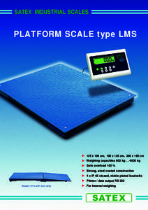 SATEX INDUSTRIAL SCALES  PLATFORM SCALE type LMS 125 x 100 cm, 150 x 125 cm, 200 x 150 cm Weighing capacities 600 kgkg