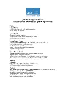 James Bridges Theater Specification Information (THX Approved) FILM: 16mm Picture 1.33TV; 1.33; 1.66; 1.85; 2.39: 2.66 (anamorphic).
