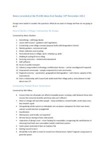Notes recorded at the PLANS Ideas Fest Sunday 18th November 2012 Groups were asked to consider the questions: What do we want to change and how are we going to do it? How to Build a Village: Community By Design Convened 