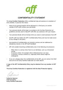 CONFIDENTIALITY STATEMENT The Army Families Federation offers confidential help and assistance to members of Army families. In practice this means:   None of your personal details will be disclosed to a third party (o