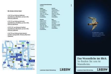 Die Anreise mit dem Auto.* A 6/E 50 aus Richtung Heilbronn: Autobahnkreuz Mannheim auf die A 656, Richtung Stadtmitte. 	 A 5/E 35 aus Richtung Karlsruhe: