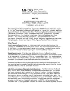 MINUTES BOARD OF DIRECTORS MEETING 151 CAPITOL STREET, AUGUSTA, MAINE THURSDAY, APRIL 3, 2014 The meeting of the Maine Health Data Organization (MHDO) Board of Directors began at 9:10 a.m. immediately following a Public 