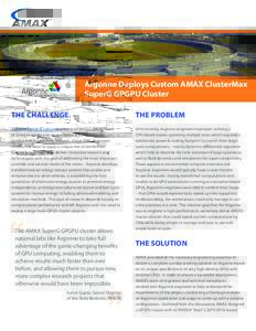 Argonne Deploys Custom AMAX ClusterMax SuperG GPGPU Cluster The Challenge The Problem
