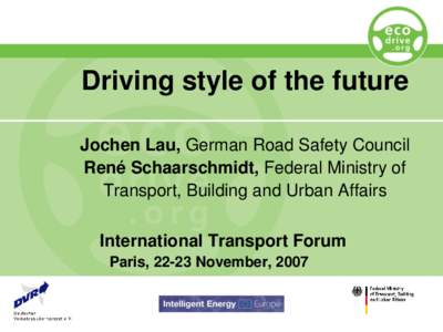 Driving style of the future Jochen Lau, German Road Safety Council René Schaarschmidt, Federal Ministry of Transport, Building and Urban Affairs  International Transport Forum