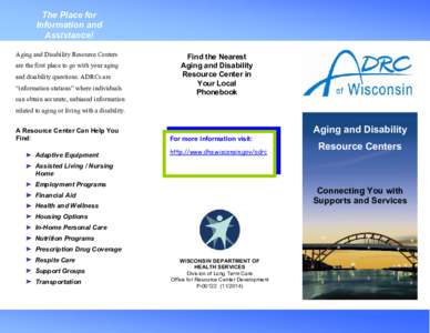 The Place for Information and Assistance! Aging and Disability Resource Centers are the first place to go with your aging and disability questions. ADRCs are