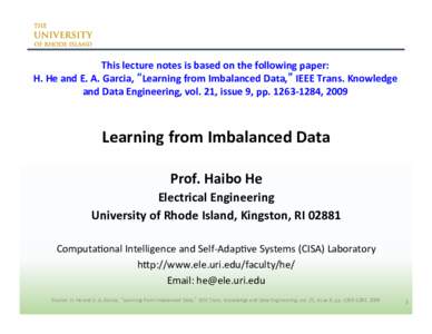 This	
  lecture	
  notes	
  is	
  based	
  on	
  the	
  following	
  paper:	
   H.	
  He	
  and	
  E.	
  A.	
  Garcia,	
  “Learning	
  from	
  Imbalanced	
  Data,”	
  IEEE	
  Trans.	
  Knowledge	