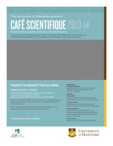 The University of Manitoba presents  CAFÉ SCIENTIFIQUE[removed]Funded by the Canadian Institutes of Health Research  Want to get the latest in health-related research—right from the experts? Café Scientifique brings 
