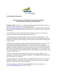 FOR IMMEDIATE RELEASE  DENNIS CRABB, ATTOURNEY OF 20+ YEARS TO RETIRE FROM TAHOE TRANSPORTATION DISTRICT October 14, 2010 (Stateline, Nev.) – Dennis Crabb, Tahoe Transportation District’s attorney of more than 20 yea