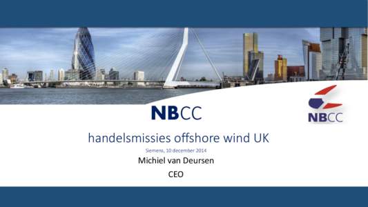 NBCC handelsmissies offshore wind UK Siemens, 10 december 2014 Michiel van Deursen CEO