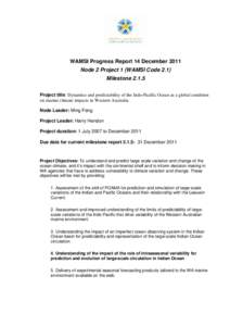 WAMSI Progress Report 14 December 2011 Node 2 Project 1 (WAMSI Code 2.1) Milestone[removed]Project title: Dynamics and predictability of the Indo-Pacific Ocean as a global condition on marine climate impacts in Western Aus