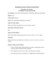 Huntingdon Recreation Committee Meeting Minutes Wednesday, June 18, 2014 Huntingdon Veterans Memorial Hall In Attendance: Larry Mitz, Chair, Stuart Kerby, Mike Kerby, Jeff Bitton, Fred Bendell Regrets: none Call to Order