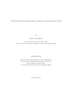 COMPLEX FLUID DYNAMICS: FROM LAMINAR TO GEOPHYSICAL FLOWS  BY JOHN J. VEYSEY II B.S. in Physics, Yale University, 1997 M.S. in Physics, University of Illinois at Urbana Champaign, 2000