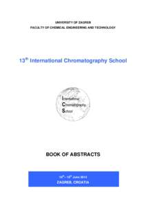 UNIVERSITY OF ZAGREB FACULTY OF CHEMICAL ENGINEERING AND TECHNOLOGY 13th International Chromatography School  International