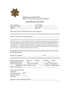 Moffat County Sheriff’s Office 800 W. 1st Street, 100 Craig, ColoradoRECORDS RELEASE FORM Date of Request ____________________ Requestor’s Name __________________ Address __________________________