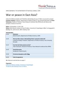 OPEN	SEMINAR	AT	THE	DEPARTMENT	OF	POLITICAL	SCIENCE,	UCPH War	or	peace	in	East	Asia?	 	 Centre	for	Military	Studies	and	ThinkChina.dk	Working	Group	on	Politics	are	proud	to	present
