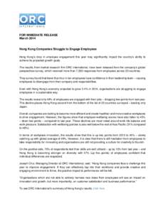 FOR IMMEDIATE RELEASE March 2014 Hong Kong Companies Struggle to Engage Employees Hong Kong’s drop in employee engagement this year may significantly impact the country’s ability to achieve its projected growth goals