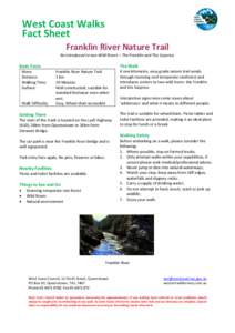 West Coast Walks Fact Sheet Franklin River Nature Trail Be introduced to two Wild Rivers – The Franklin and The Surprise.  Basic Facts