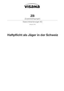 ZB (Zusatzbedingungen) Visana Versicherungen AG Gültig ab[removed]Haftpflicht als Jäger in der Schweiz