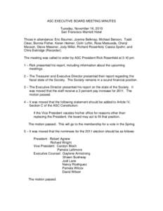 ASC EXECUTIVE BOARD MEETING MINUTES Tuesday, November 16, 2010 San Francisco Marriott Hotel Those in attendance: Eric Baumer, Joanne Belknap, Michael Benson, Todd Clear, Bonnie Fisher, Karen Heimer, Colin Loftin, Ross Ma