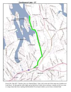 Candlewood Lake - CT  From I-84: Take RT. 7 North to first exit: Federal Road. Take a left at the end of the ramp onto Candlewood Lake Road. Go through the traffic lights and up hill about 4 miles down road past a marina