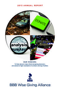 2013 Annual report  Our Mission: To help donors make informed giving decisions, and advance high standards of conduct among charities.