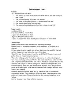 Embankment Dams Purpose This demonstration is to show: 1. The erosion by waves in the reservoir of the side of the dam leading to dam failure. 2. The effect of paving to prevent this erosion.