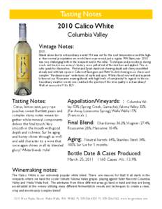 Tasting Notes 2010 Calico White Columbia Valley Vintage Notes: 2010… Stands alone due to extraordinary events! If it was not for the cool temperatures and the higher than normal precipitation we would have experienced 