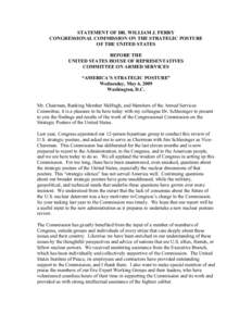 STATEMENT OF DR. WILLIAM J. PERRY CONGRESSIONAL COMMISSION ON THE STRATEGIC POSTURE OF THE UNITED STATES BEFORE THE UNITED STATES HOUSE OF REPRESENTATIVES COMMITTEE ON ARMED SERVICES