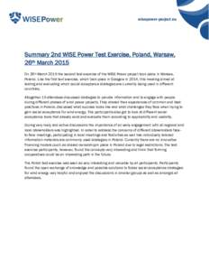 wisepower-project.eu  Summary 2nd WISE Power Test Exercise, Poland, Warsaw, 26th March 2015 On 26th March 2015 the second test exercise of the WISE Power project took place in Warsaw, Poland. Like the first text exercise
