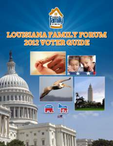 LOUISIANA FAMILY FORUM 2012 VOTER GUIDE Dear Friends of Louisiana Family Forum, As part of LFF’s effort to provide timely research and educational material to the residents of our state, I am pleased to provide you wi