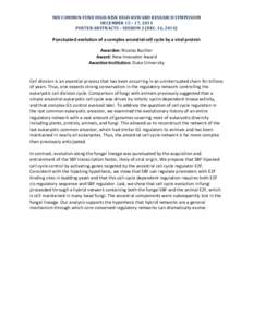 NIH COMMON FUND HIGH-RISK HIGH-REWARD RESEARCH SYMPOSIUM DECEMBER 15 – 17, 2014 POSTER ABSTRACTS – SESSION 2 (DEC. 16, 2014) Punctuated evolution of a complex ancestral cell cycle by a viral protein Awardee: Nicolas 