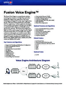 Fusion Voice Engine™ The Fusion Voice Engine is a comprehensive solution consisting of an extensive set of algorithms and codecs designed for Digital Voice applications. The Fusion Voice Engine is designed for a wide r