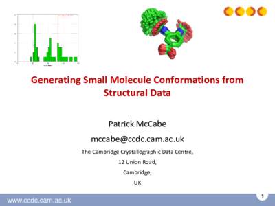 Generating Small Molecule Conformations from Structural Data Patrick McCabe  The Cambridge Crystallographic Data Centre, 12 Union Road,