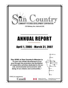 310 Railway Ave. Ashcroft, BC  ANNUAL REPORT April 1, [removed]March 31, 2007  The CFDC of Sun Country’s Mission is