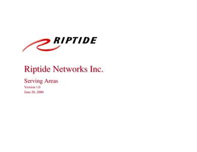 Riptide Networks Inc. Serving Areas Version 1.0 June 20, 2000  Thornhill Exchange