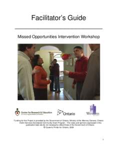 Facilitator’s Guide _______________________ Missed Opportunities Intervention Workshop Funding for this Project is provided by the Government of Ontario, Ministry of the Attorney General, Ontario Victim Services Secret