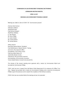 COMMISSION ON LAW ENFORCEMENT STANDARDS AND TRAINING COMMISSION MEETING MINUTES APRIL 13, 2017 ARKANSAS LAW ENFORCEMENT TRAINING ACADEMY  Meeting was called to order at 10:00 A. M. Commissioners present: