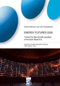 Sirkka Heinonen and Juho Ruotsalainen  ENERGY FUTURES 2030 Toward the Neo-Growth paradigm of the Sixth-Wave Era FINLAND FUTURES RESEARCH CENTRE